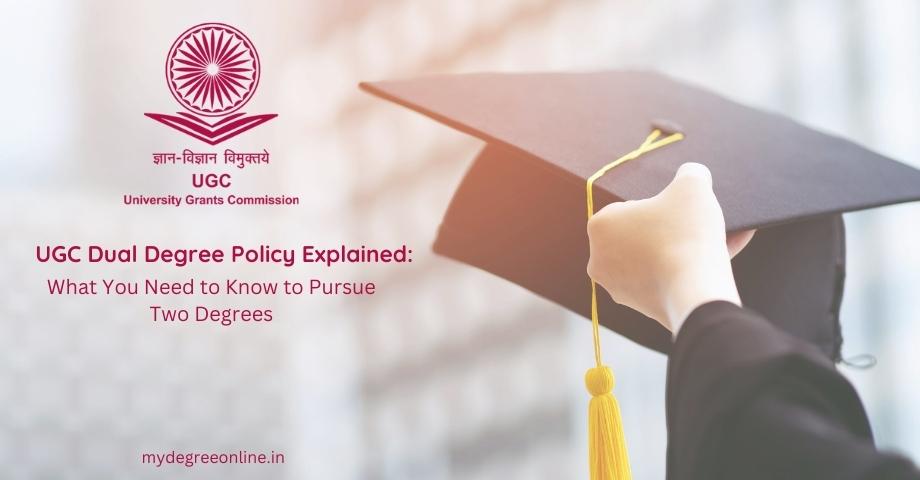 UGC Dual Degree Policy Explained_ What You Need to Know to Pursue Two DegreesUGC Dual Degree Policy Explained_ What You Need to Know to Pursue Two Degrees