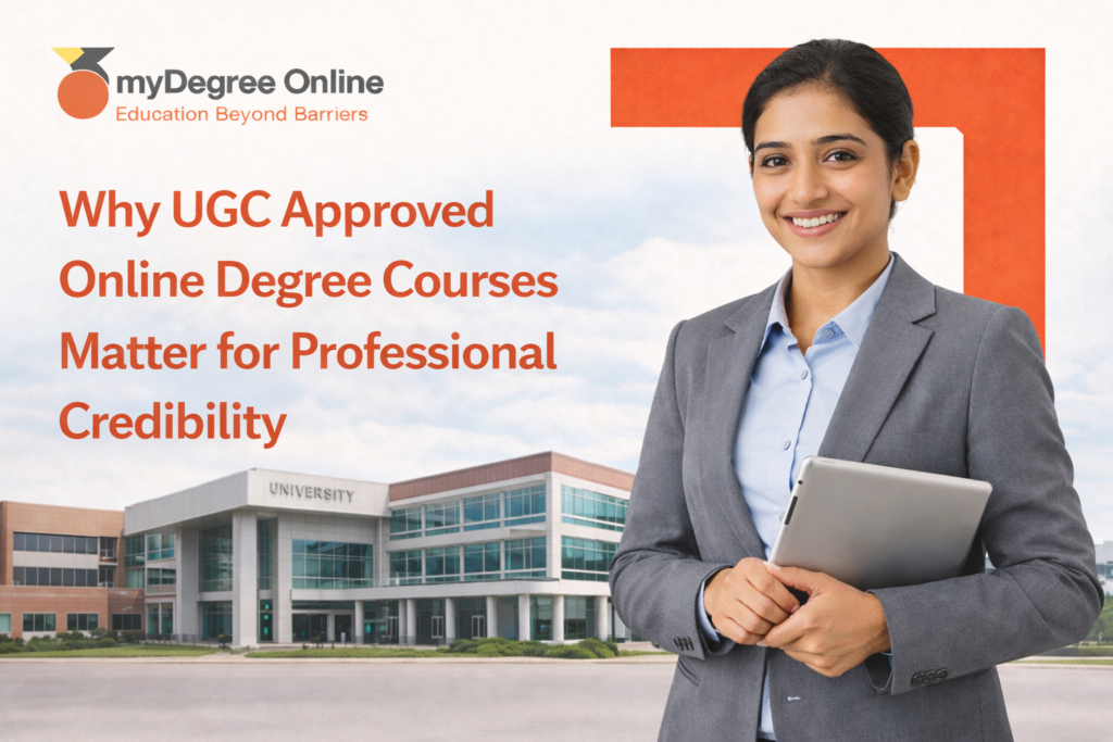 Why UGC Approved Online Degree Courses Matter for Professional Credibility 